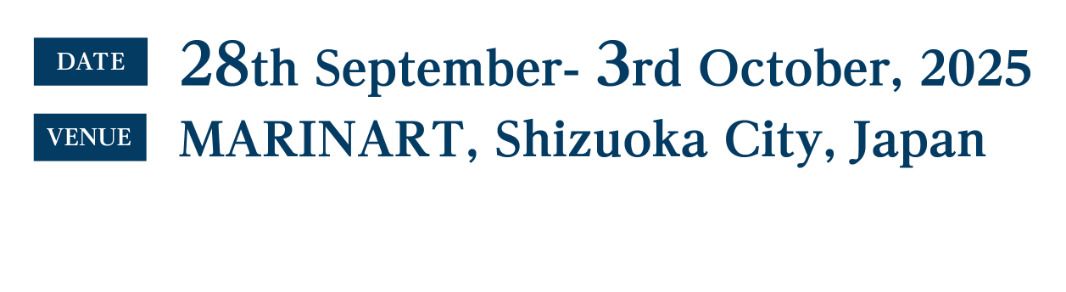 Date：28th September- 3rd October, 2025／Venue：MARINART, Shizuoka City, Japan